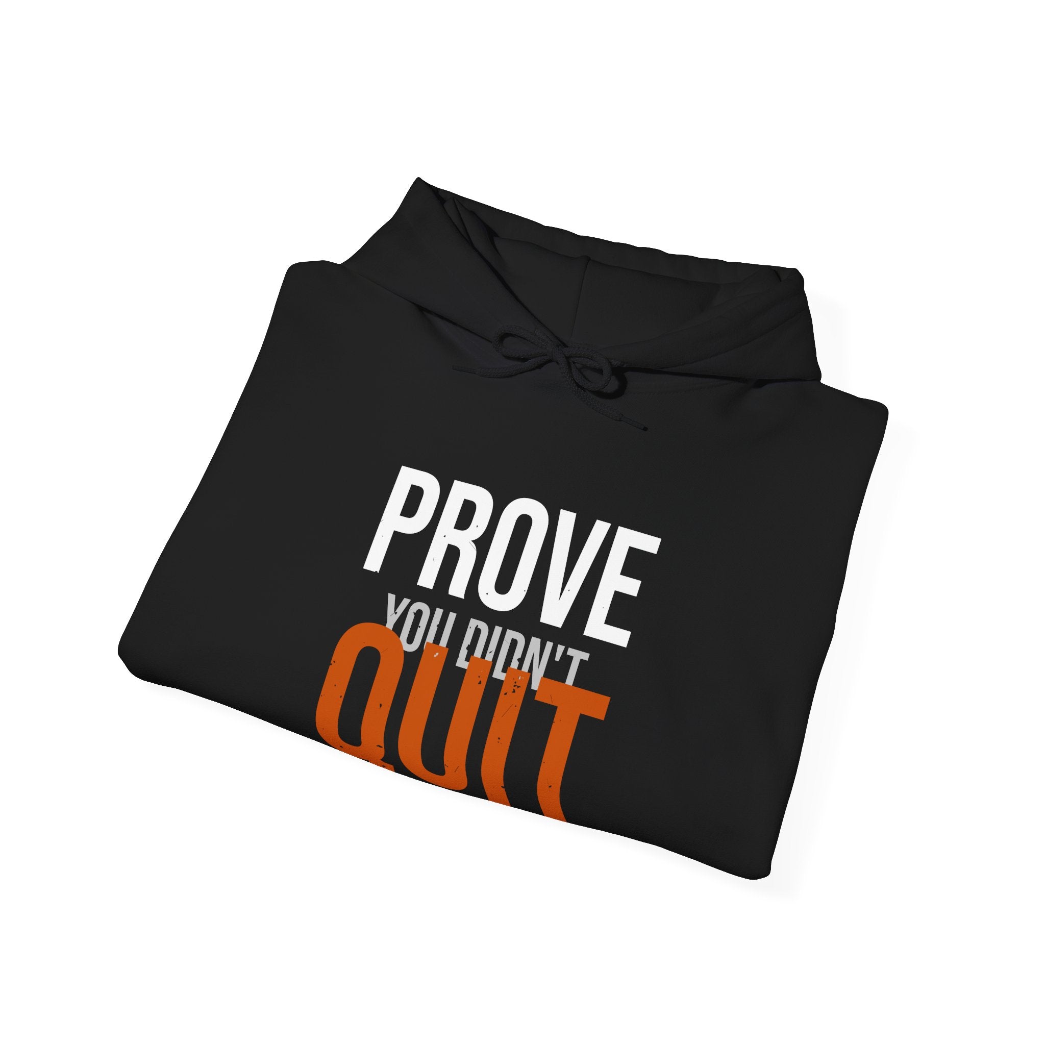 Prove You Didn't Quit Hoodie — Distilled