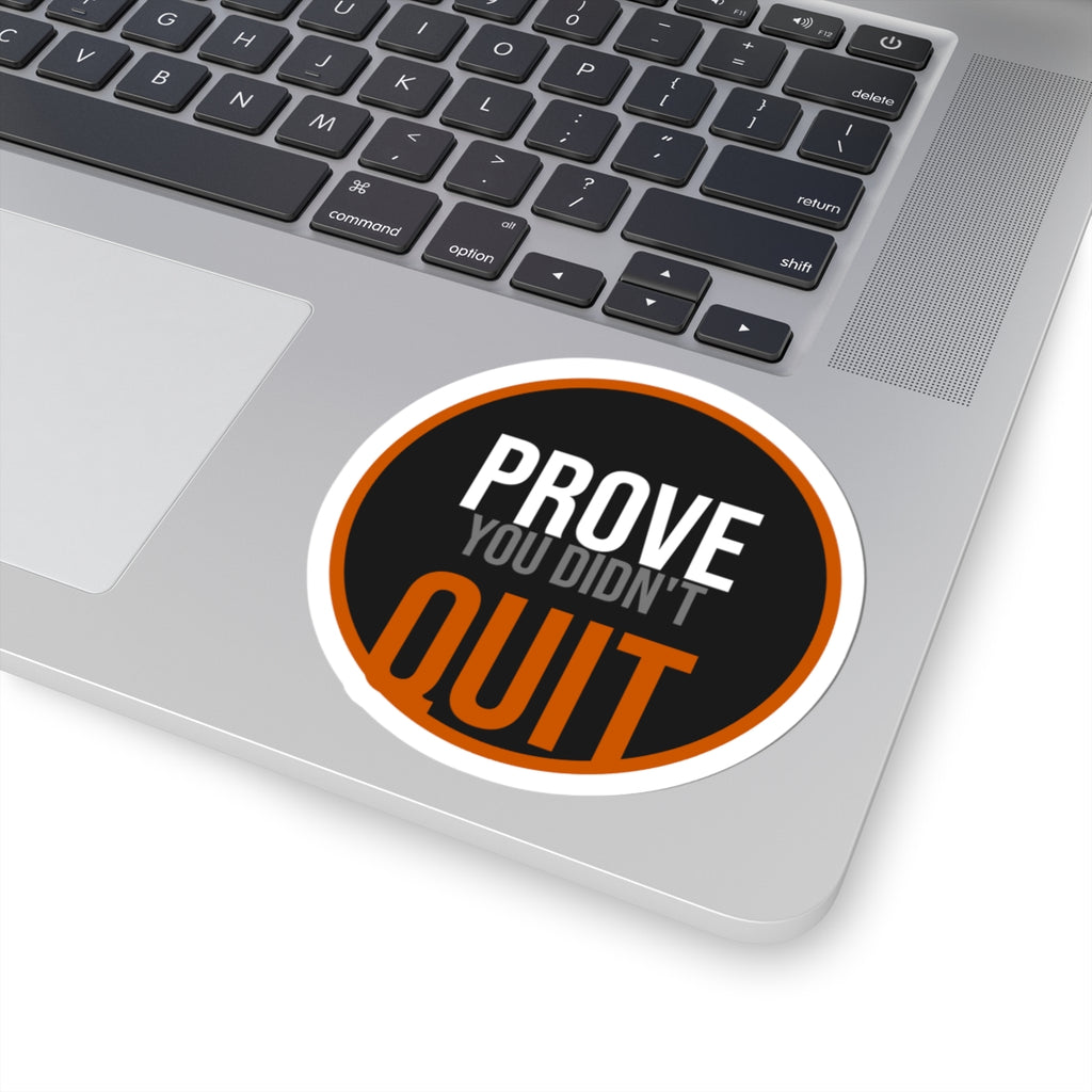 Prove You Didn't Quit Sticker