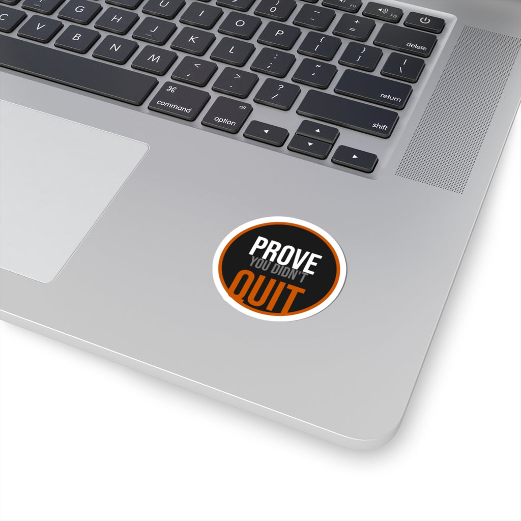 Prove You Didn't Quit Sticker