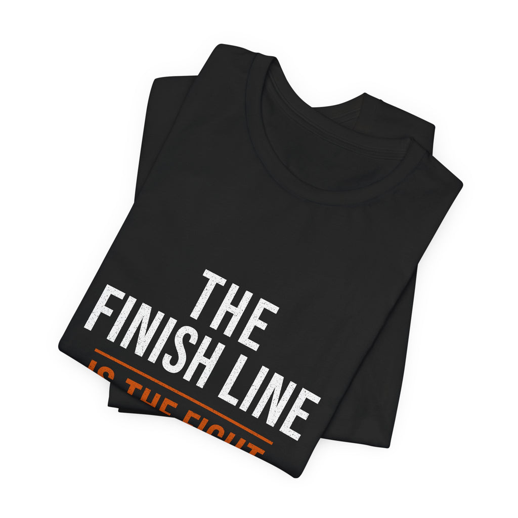 The Finish Line Is the Fight — Motivational T-Shirt — motivational endurance graphic tee by Get To The Finish Line (view 5)