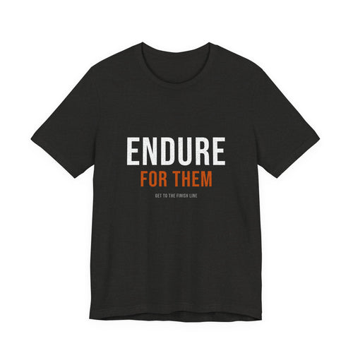 Endure For Them — Motivational T-Shirt — motivational fatherhood graphic tee by Get To The Finish Line (view 2)