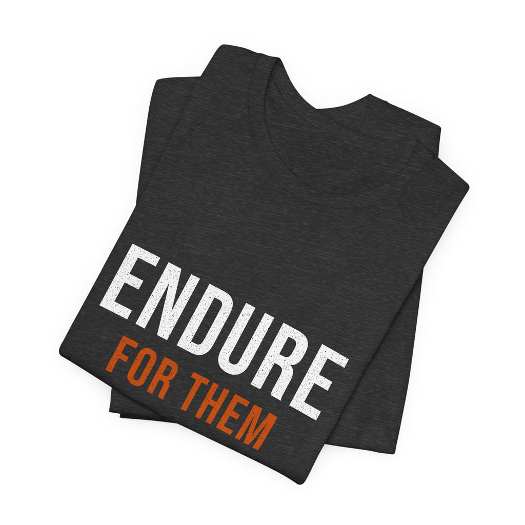 Endure For Them — Motivational T-Shirt — motivational fatherhood graphic tee by Get To The Finish Line (view 11)