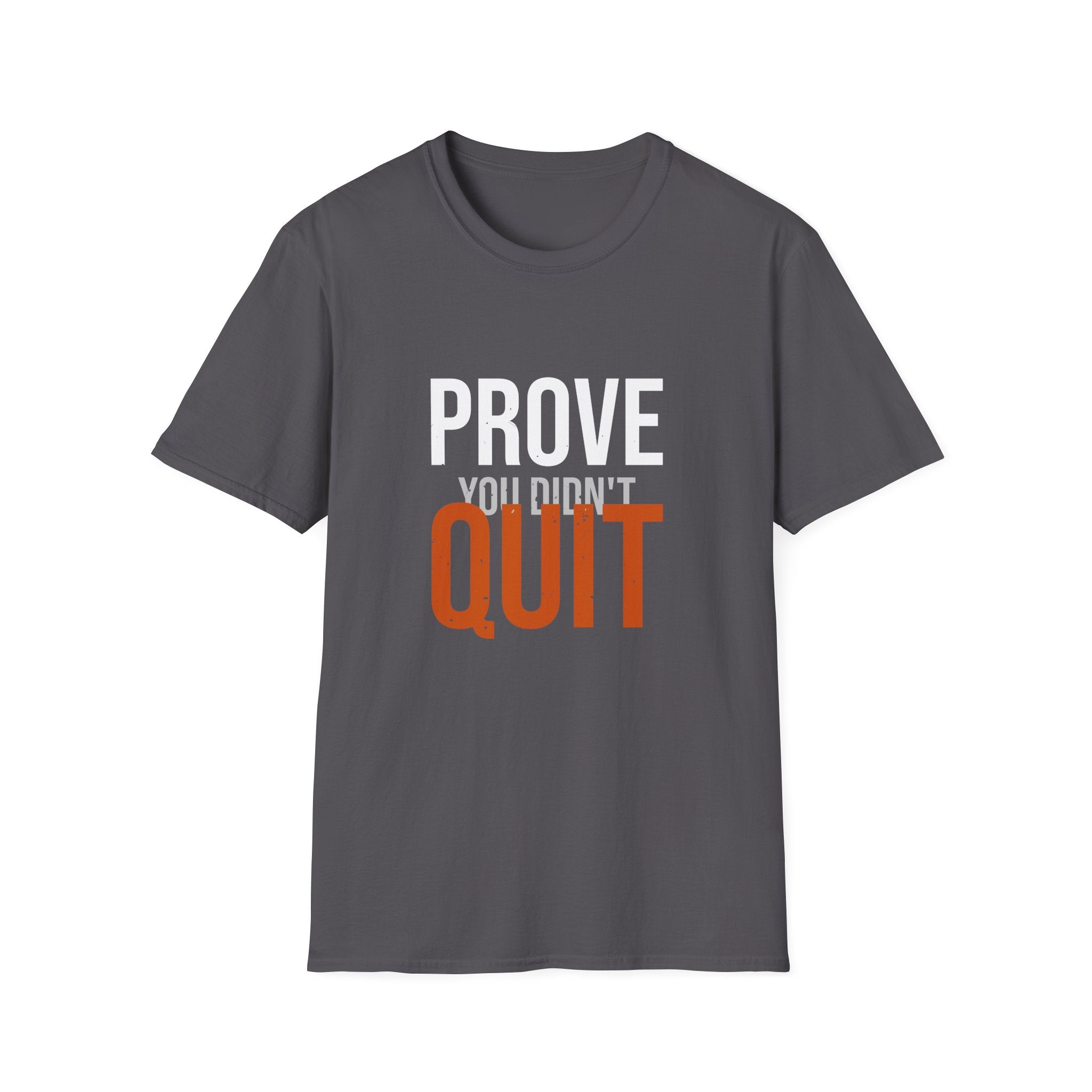 Prove You Didn't Quit Tee — Distilled