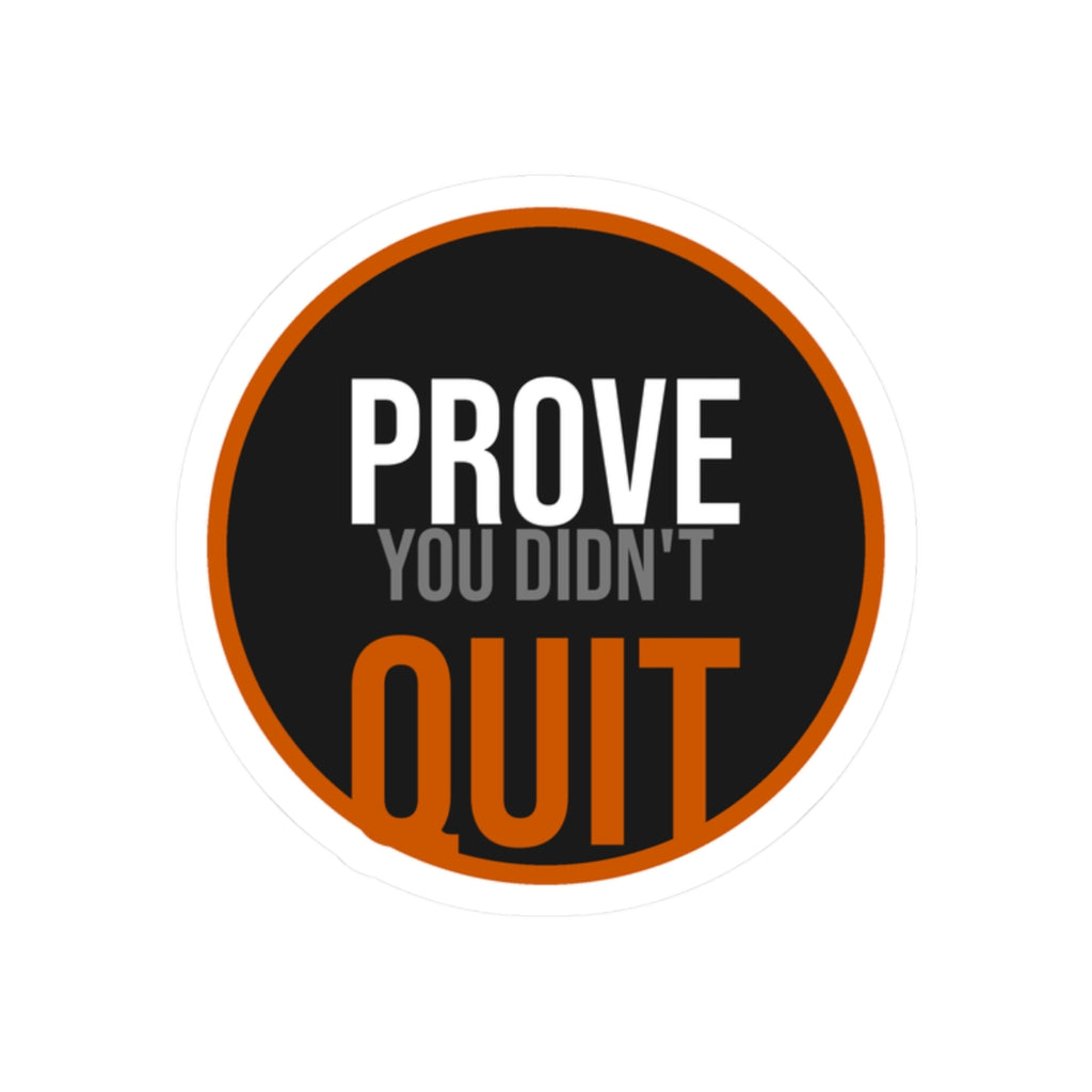 Prove You Didn't Quit Sticker