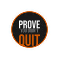 Prove You Didn't Quit Sticker