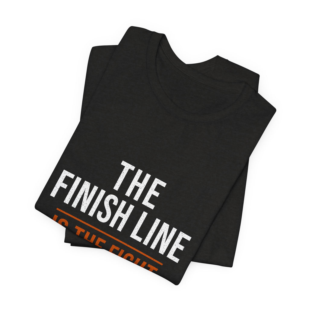 The Finish Line Is the Fight — Motivational T-Shirt — motivational endurance graphic tee by Get To The Finish Line (view 8)