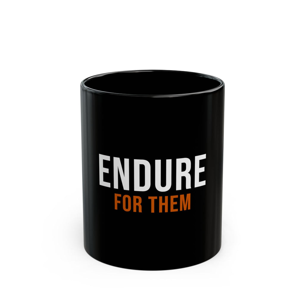 Endure For Them — Motivational Coffee Mug — motivational fatherhood coffee mug by Get To The Finish Line