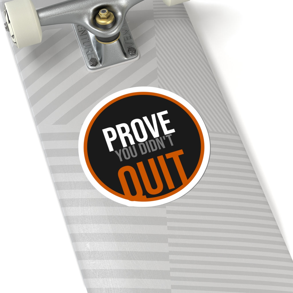 Prove You Didn't Quit Sticker