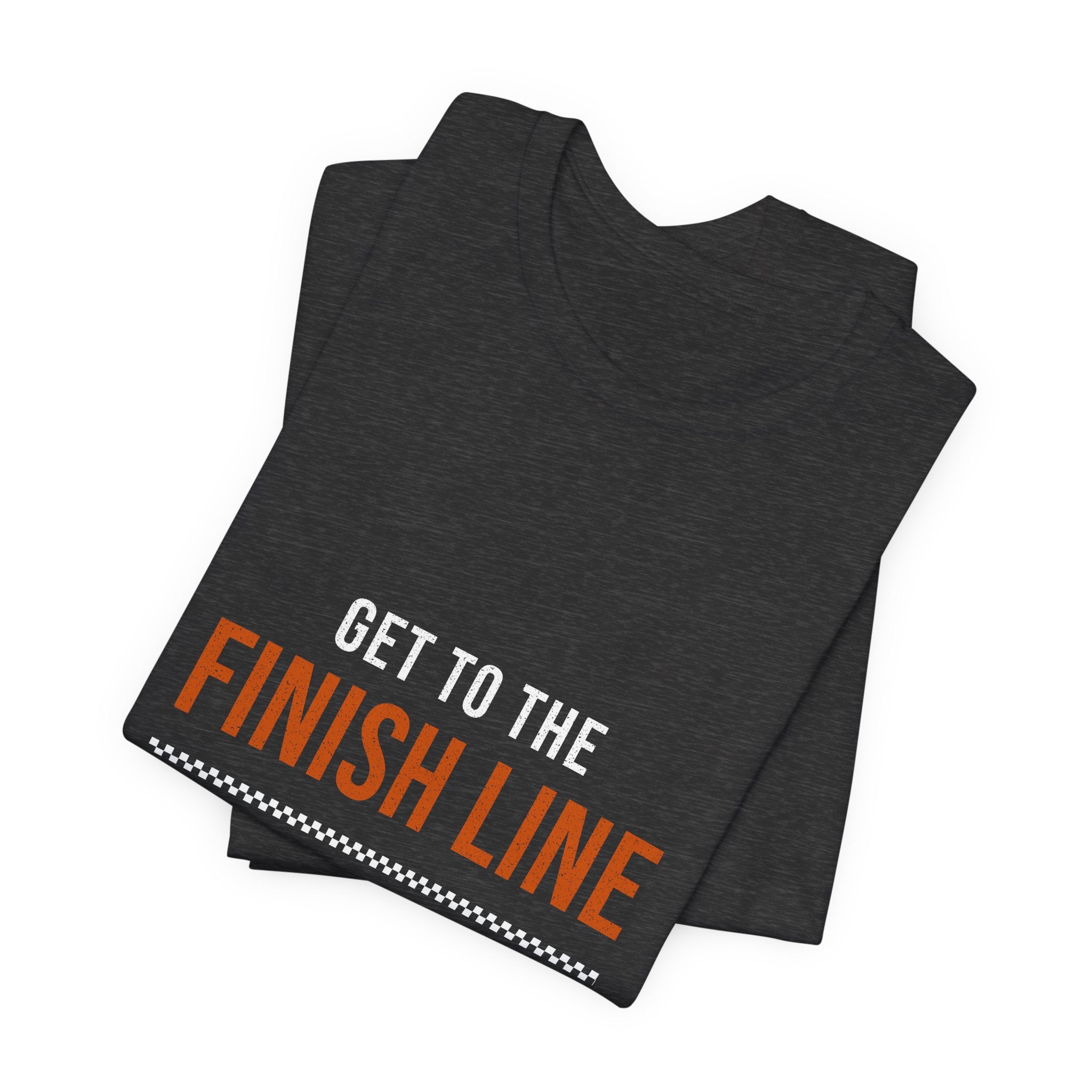 Get to the Finish Line — Motivational T-Shirt — motivational perseverance graphic tee by Get To The Finish Line (view 11)