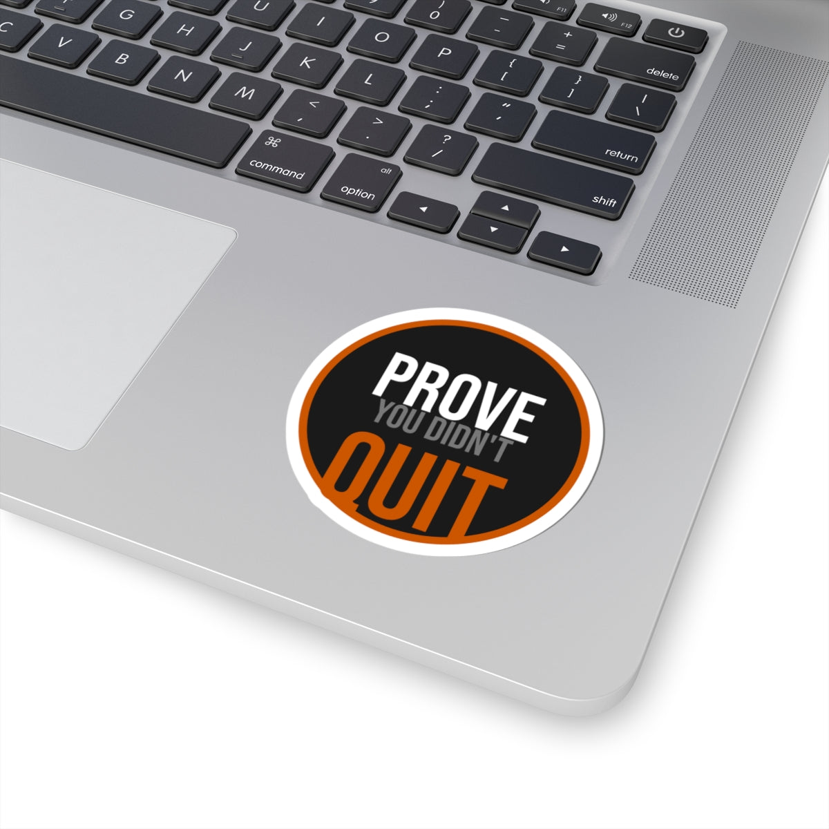 Prove You Didn't Quit Sticker