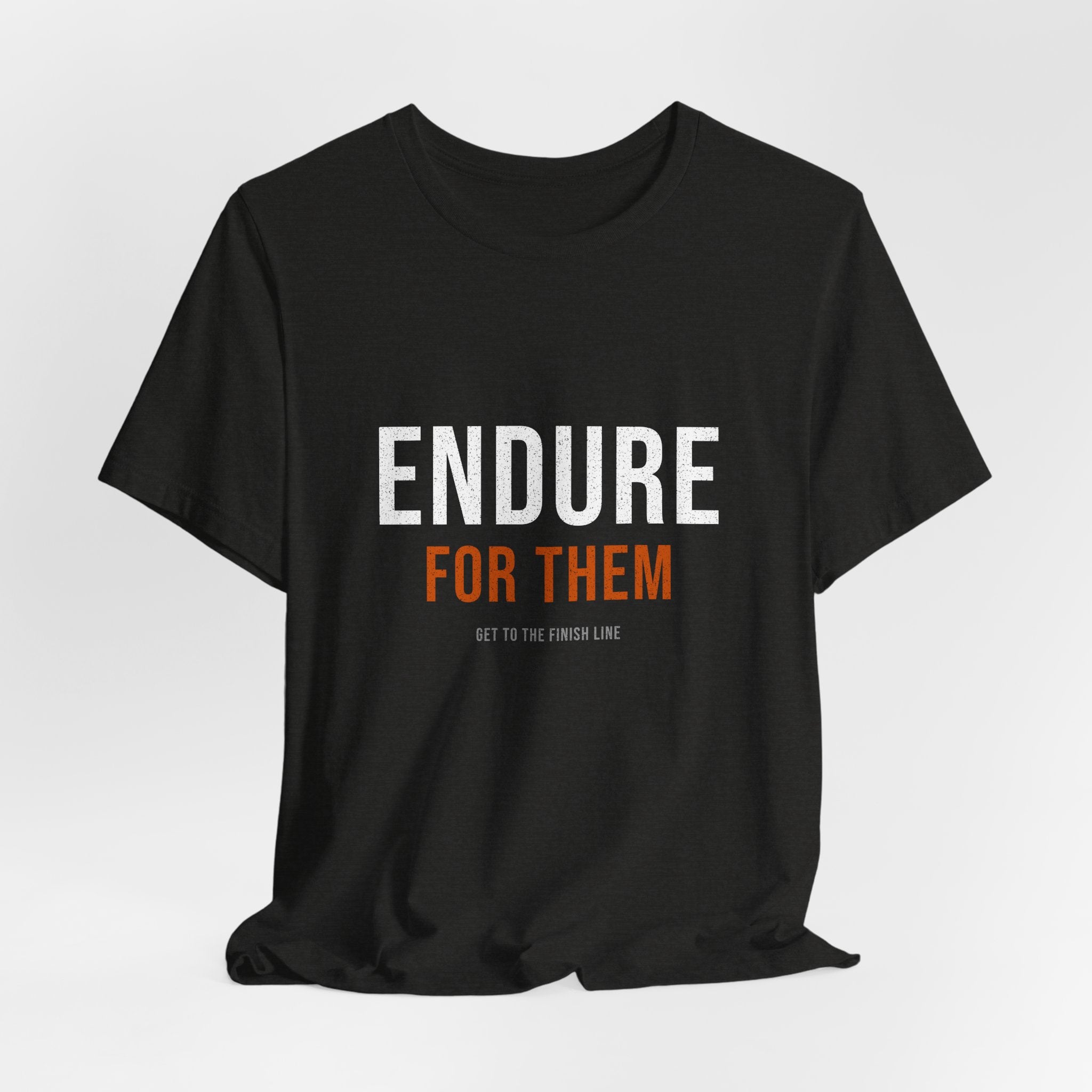 Endure For Them — Motivational T-Shirt — motivational fatherhood graphic tee by Get To The Finish Line (view 9)