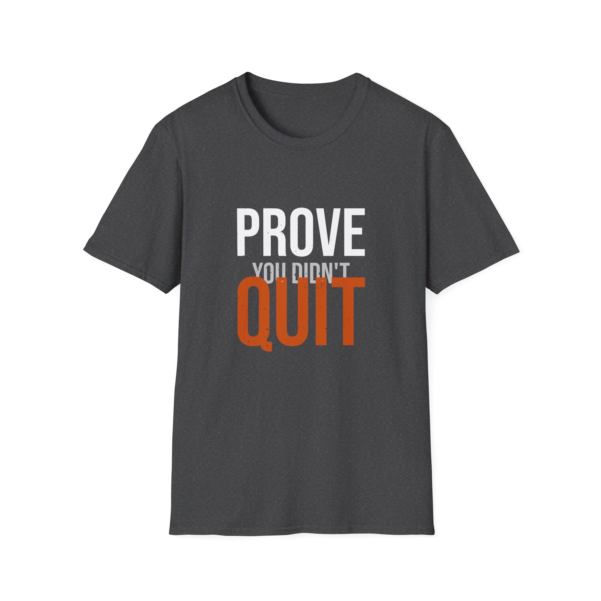 Prove You Didn't Quit Tee — Distilled