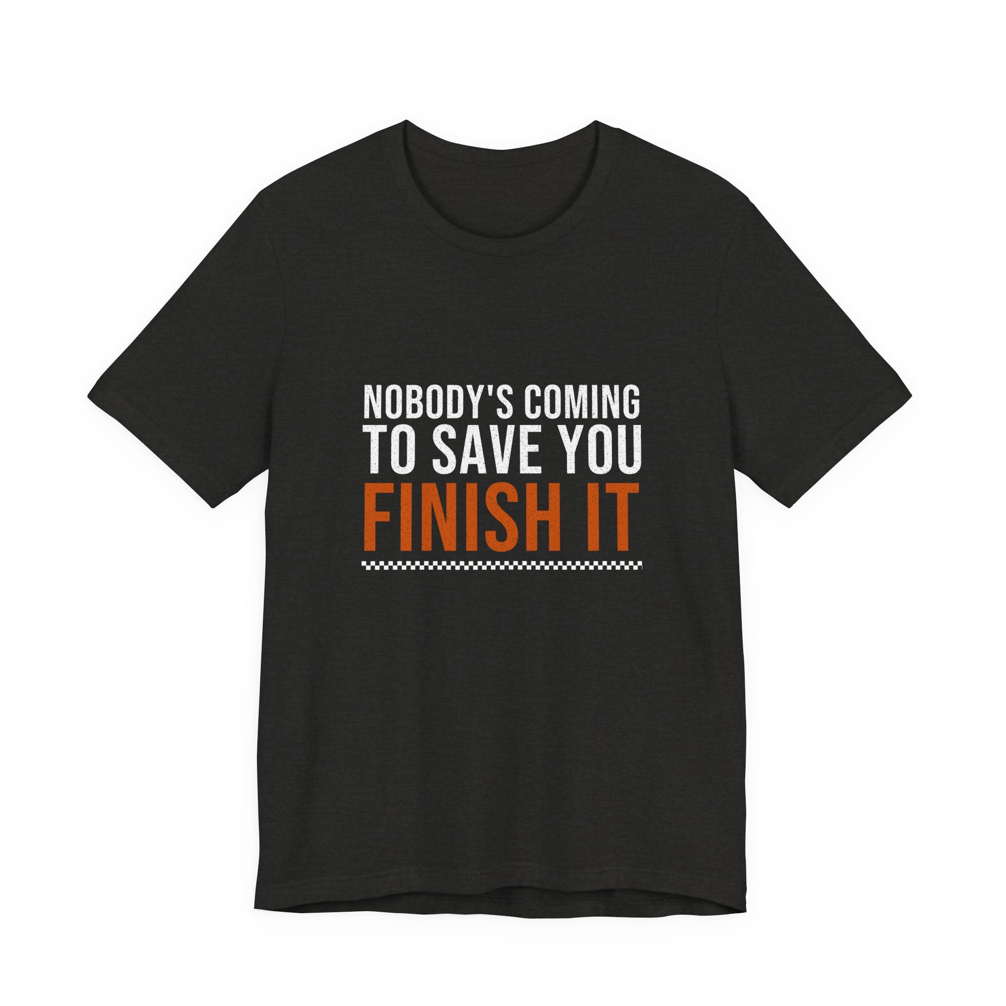 Nobody's Coming to Save You Finish It — Motivational T-Shirt — distressed motivational graphic tee by Get To The Finish Line (view 2)