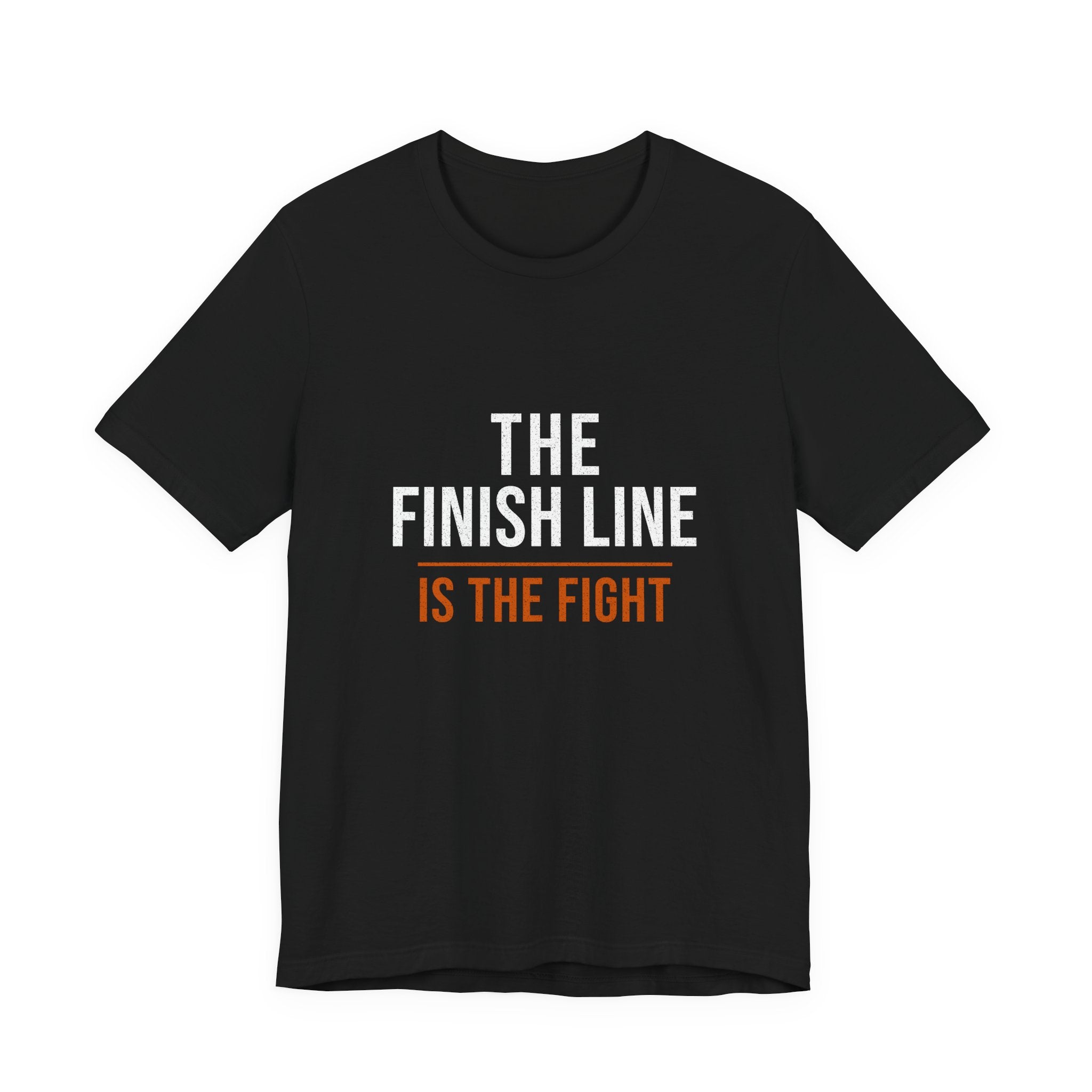 The Finish Line Is the Fight — Motivational T-Shirt — motivational endurance graphic tee by Get To The Finish Line
