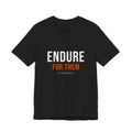 Endure For Them — Motivational T-Shirt — motivational fatherhood graphic tee by Get To The Finish Line