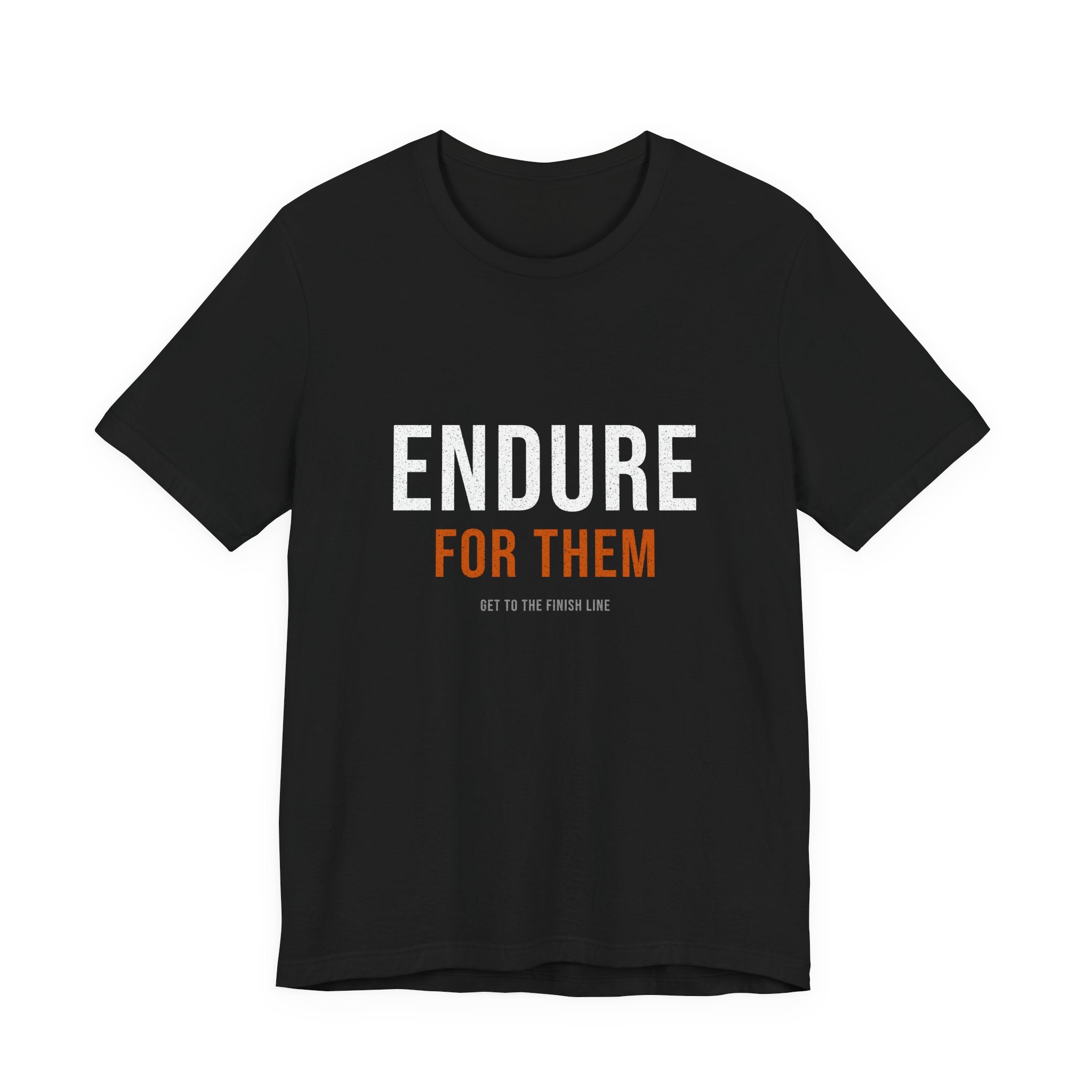 Endure For Them — Motivational T-Shirt — motivational fatherhood graphic tee by Get To The Finish Line